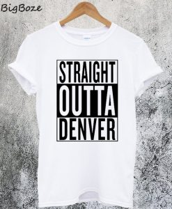 Straight Outta Denver T-Shirt