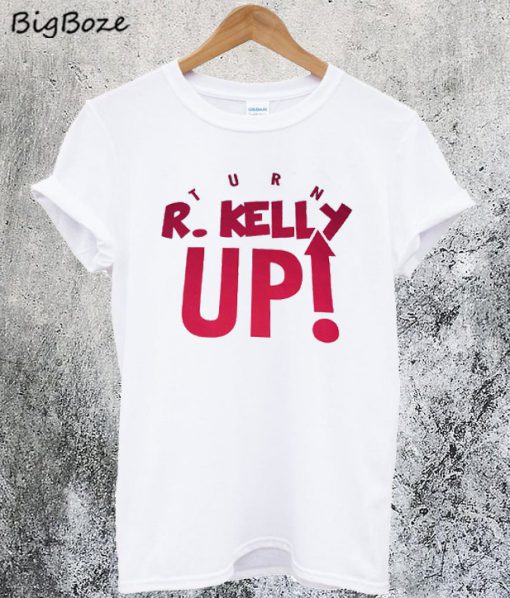 Turn R. Kelly Up T-Shirt