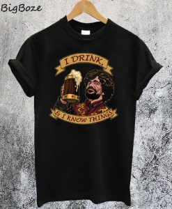 Tyrion Lannister I Drink And I Know Things T-Shirt