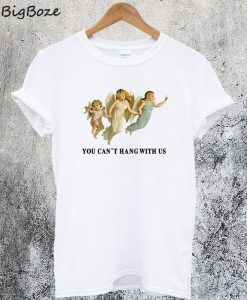You Can't Hang With Us Angel T-Shirt