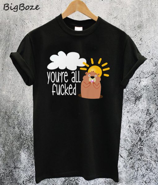 You're All Fucked T-Shirt