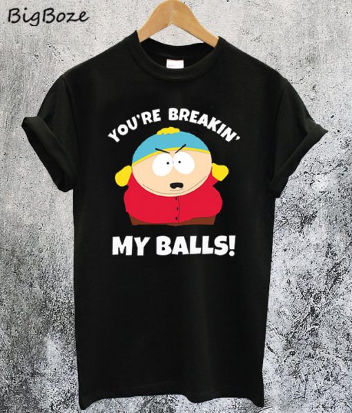 You're Breaking My Balls T-Shirt
