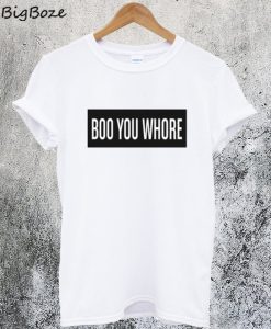 Boo You Whore T-Shirt