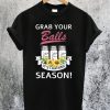 Grab Your Balls It's Canning Season T-Shirt