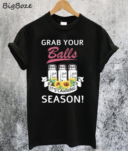 Grab Your Balls It's Canning Season T-Shirt