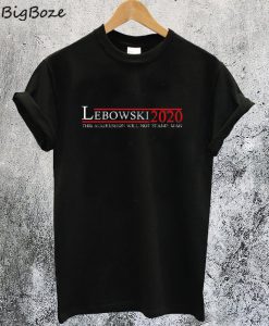 Lebowski 2020 This Aggression Will Not Stand Man T-Shirt