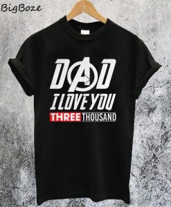 Dad I Love You 3000 Thousand T-Shirt