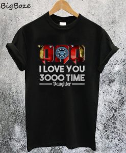 Dad I Love You 3000 Time Daughter T-Shirt