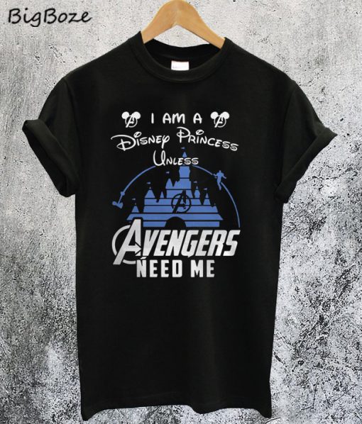 Disney Princess Unless Avengers Needs Me T-Shirt