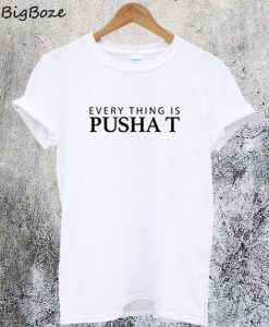 Everything is Pusha T T-Shirt