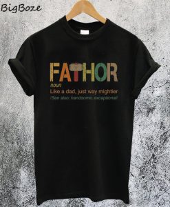 Fa-Thor Like Dad Just Way Mightier T-Shirt