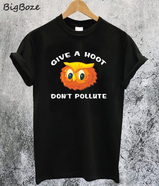 Give a Hoot Don't Pollute T-Shirt