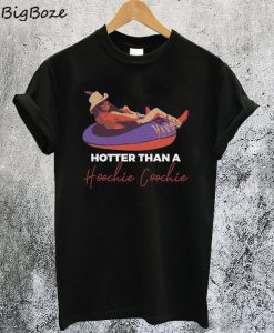 Hotter Than A Hoochie Coochie T Shirt