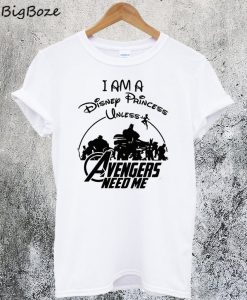 I am a Disney Princess UNLESS the Avengers Need Me T-Shirt