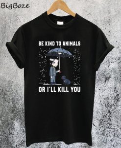 John Wick Be Kind To Animal Or I'll Kill You T-Shirt