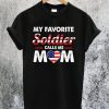 My Favorite Soldier Calls Me Mom T-Shirt