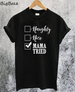 Naughty Nice Mama Tried T-Shirt