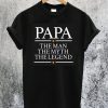 Papa The Man The Myth The Legend T-Shirt