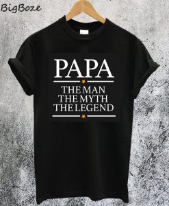 Papa The Man The Myth The Legend T-Shirt