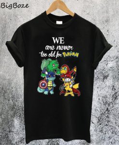 Pikavenger We Are Never Too Old For Pokemon T-Shirt