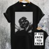 Pusha If You Know You Know T Shirt