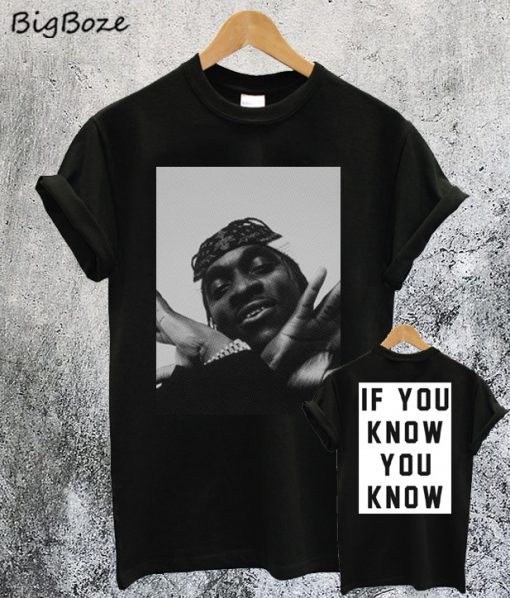 Pusha If You Know You Know T Shirt