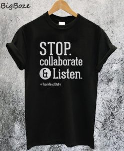 Stop Collaborate and Listen Teacher T-Shirt
