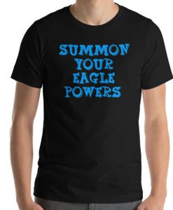 Summon Your Eagle Powers T-Shirt