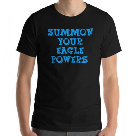 Summon Your Eagle Powers T-Shirt