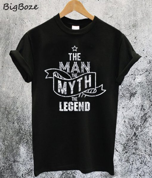 The Man The Myth The Legend T-Shirt