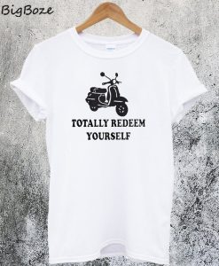 Totally Redeem Yourself T-Shirt
