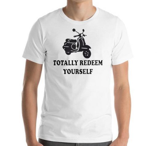 Totally Redeem Yourself T-Shirt