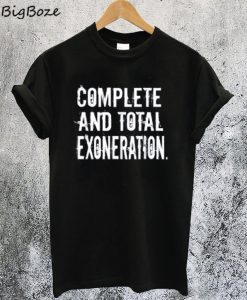 Complete And Total Exoneration T-Shirt