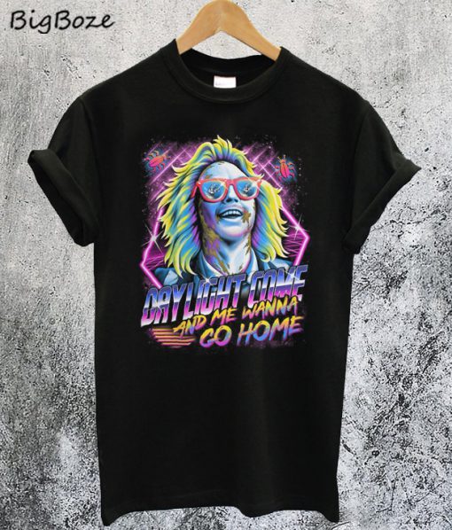 Daylight Come And Me Wanna Go Home T-Shirt