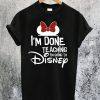 Disney Done Teaching T-Shirt