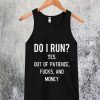 Do I Run Yes Out Of Patience Tanktop