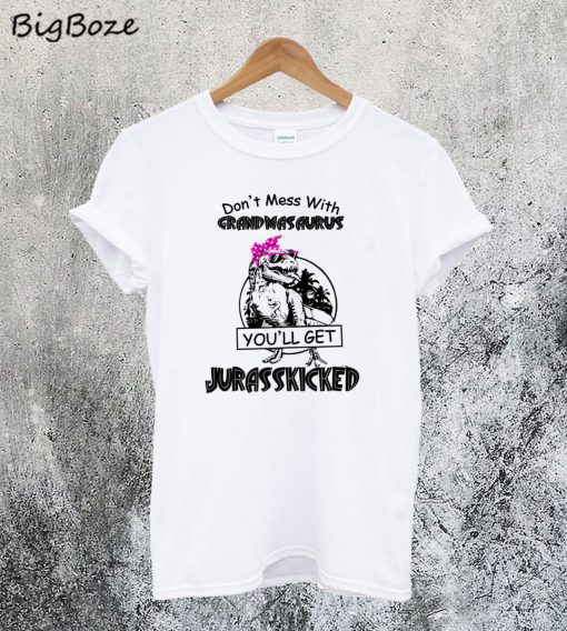 Don't Mess With Grandmasaurus You'll Get Jurasskicked T-Shirt