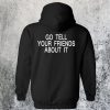 Go Tell Your Friends About It Hoodie