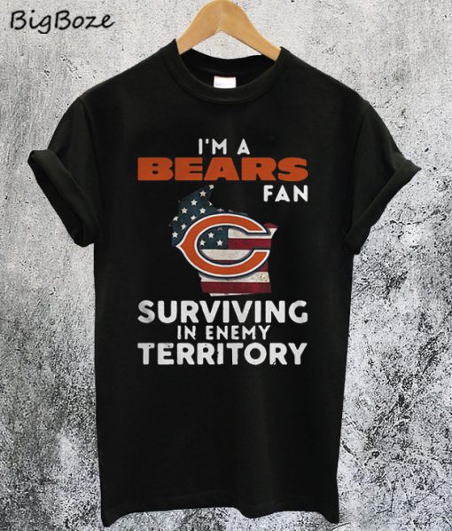 I'm A Bears Fan Surviving In Enemy Territory T-Shirt