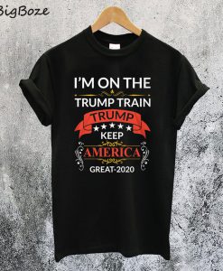 I'm On The Train Trump Train 2020 T-Shirt