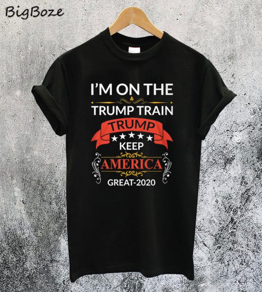 I'm On The Train Trump Train 2020 T-Shirt