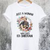 Just A Woman Who Loves Ed Sheeran T-Shirt