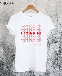 Latina AF Have a Nice Day T-Shirt