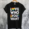Love Who You Want T-Shirt
