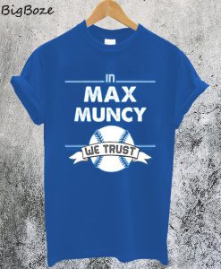 Max Muncy We Trust Los Angeles Baseball T-Shirt