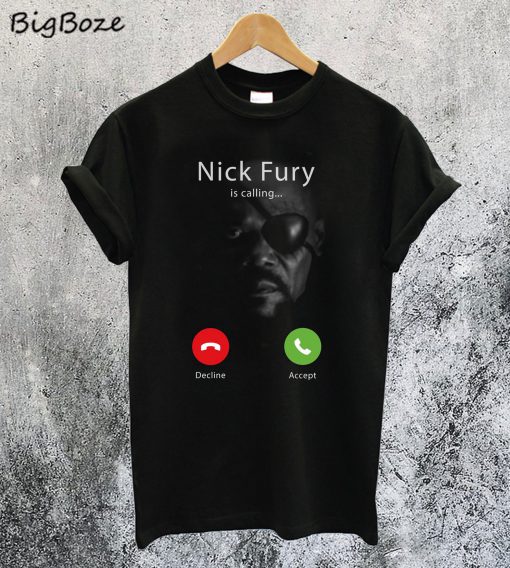 Nick Fury is Calling Avengers T-Shirt