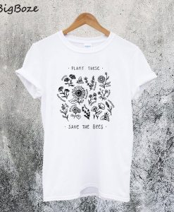 Plant These Save The Bees T-Shirt