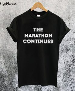 The Marathon Continues T-Shirt