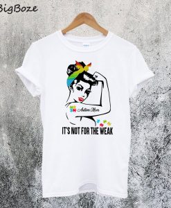 Autism Mom It’s Not For The Weak T-Shirt