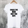 Chase The Bag Not the Boy T-Shirt